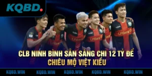 clb-ninh-binh-san-sang-chi-12-ty-de-chieu-mo-viet-kieu