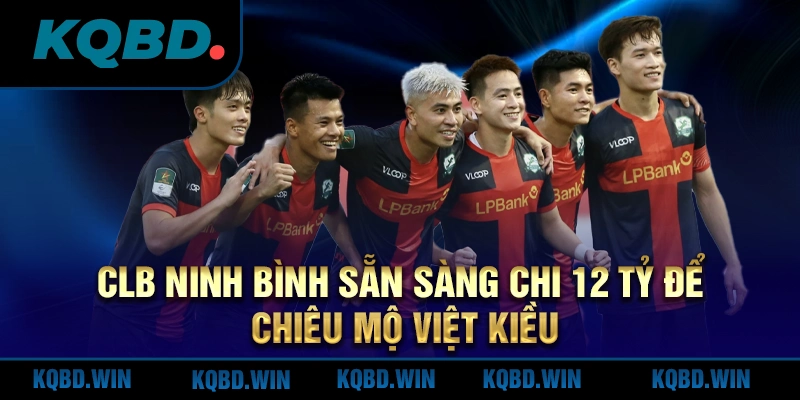 clb-ninh-binh-san-sang-chi-12-ty-de-chieu-mo-viet-kieu
