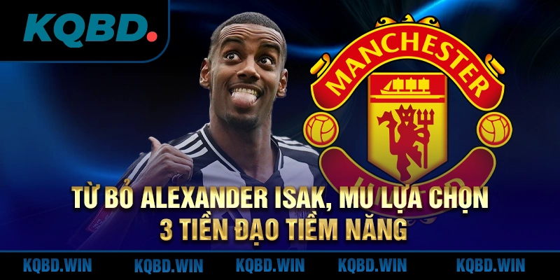 tu-bo-alexander-isak-mu-lua-chon-3-tien-dao-tiem-nang